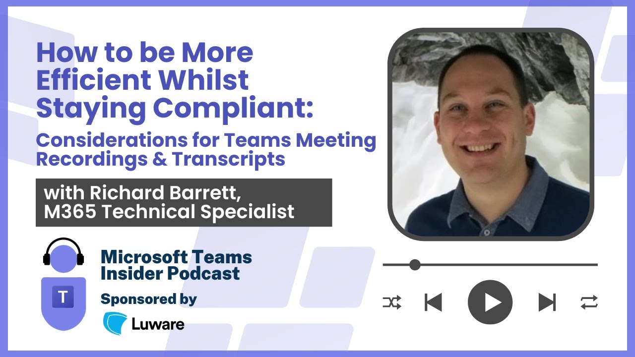 How to be More Efficient whilst Staying Compliant: Considerations for Teams Meeting Recordings & Transcripts