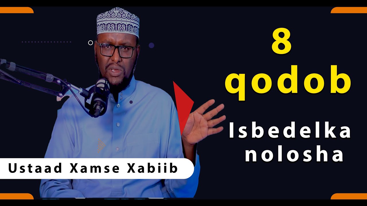 Sidee ayay wax uga bedeli karaan qodobadani noloshaada | Xamse xabiib Q.2aad