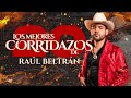Top 20 Corridos de Raúl Beltrán 🎶