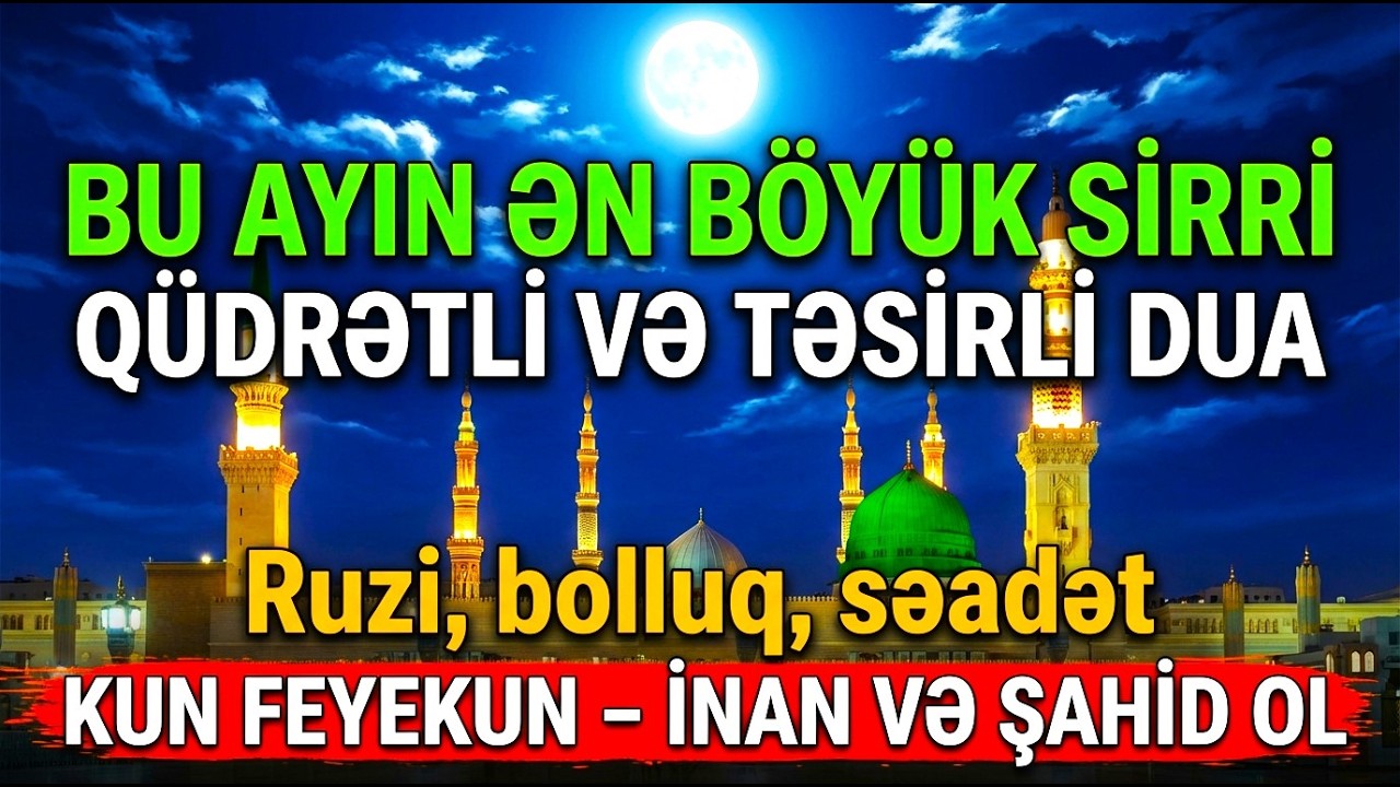 Ramazan Ayının Ən Güclü Duası! Ruzi, Xoşbəxtlik və Zənginlik Qapılarını Açır – KUN FE YEKUN!