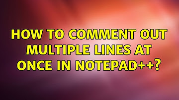How to comment out multiple lines at once in Notepad++? (5 Solutions!!)