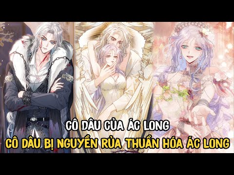 Cô Dâu Bị Nguyền Rủa Thuần Hóa Ác Long | Cô Dâu Của Ác Long | Phần 1 | Review Truyện Tranh 2023 mới nhất Cô Dâu Bị Nguyền Rủa Thuần Hóa Ác Long | Cô Dâu Của Ác Long | Phần 1 | Review Truyện Tranh 2023 mới nhất