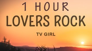 TV Girl - Lovers Rock (Lyrics) | 1 HOUR