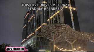 This Love Drives Me Crazy Breakbeat Stadium Slow  jeyremix breakbeat clubbing djremix djviral 