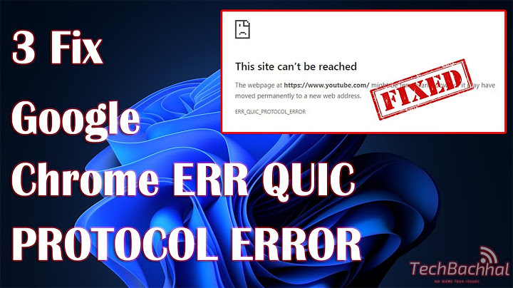Hướng dẫn cách sửa lỗi err_quic_protocol_error