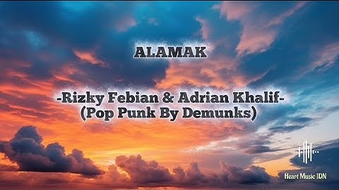 Alamak (Pop Punk) -Rizky Febian & Adrian Khalif- | Lirik By Heart Music IDN