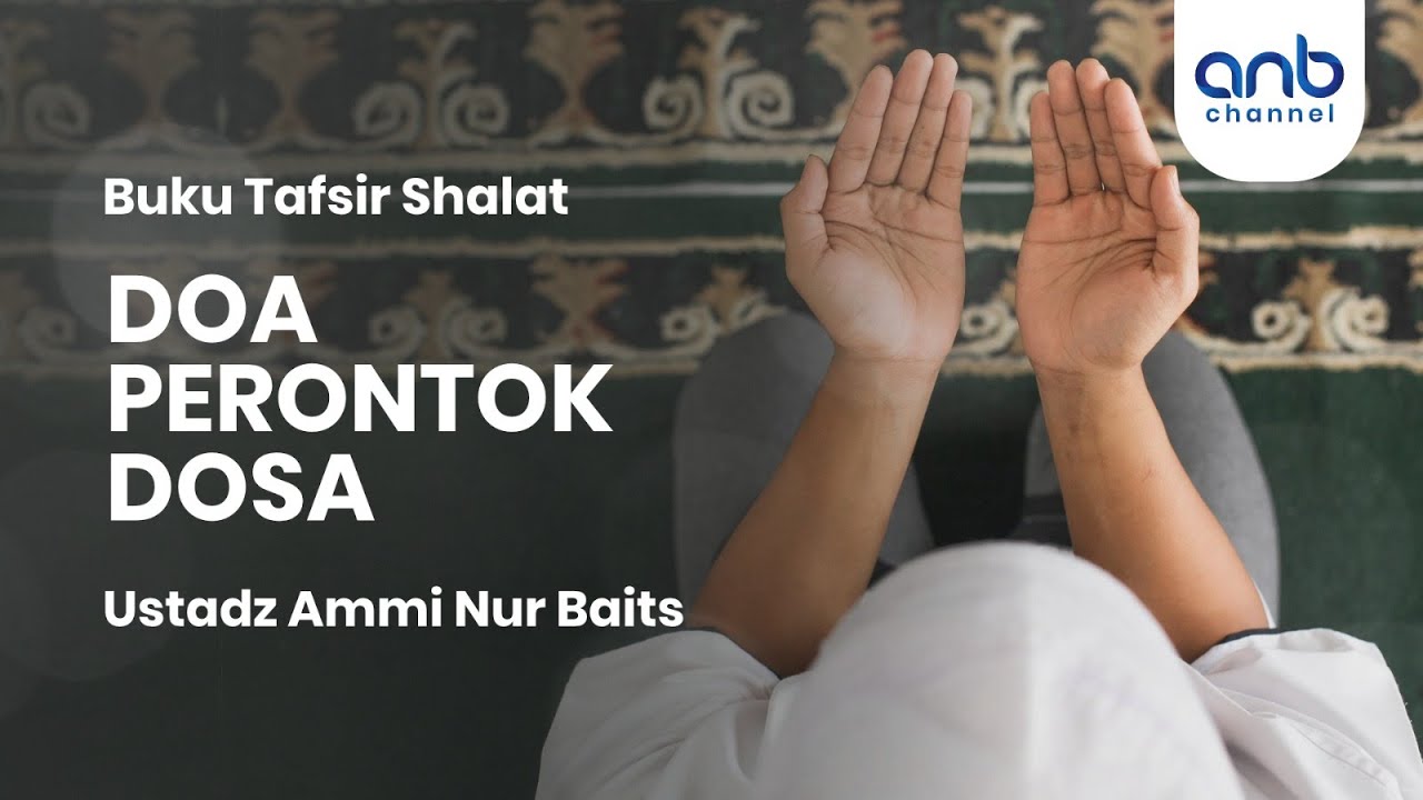 Doa Perontok Dosa | Ustadz Ammi Nur Baits