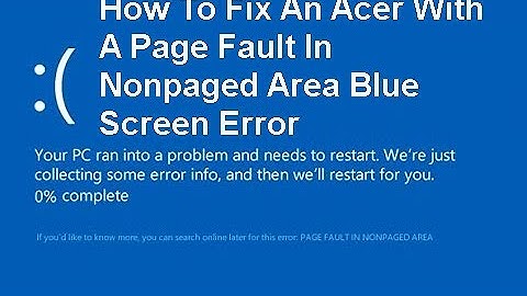How to Fix an Acer With a Page Fault In Nonpaged Area Blue Screen Error Windows 10