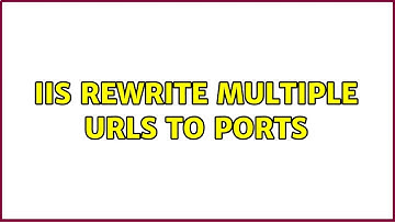 IIS Rewrite Multiple URLS to Ports