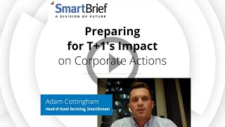 Q&A with SmartBrief: Preparing for T+1 impact for corporate actions