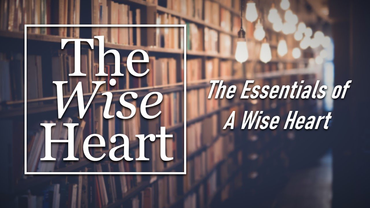 The Wise Heart // The Essentials of A Wise Heart YouTube