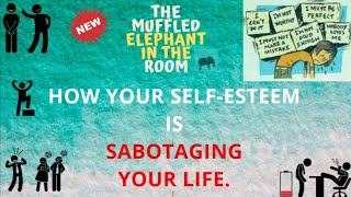 The Muffled Elephant In The Room: How Your Self Esteem Is Sabotaging Your Life. #lowselfesteem