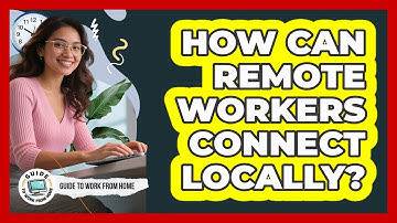 How Can Remote Workers Connect Locally?