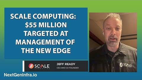 Scale Computing lands $55 million for edge management