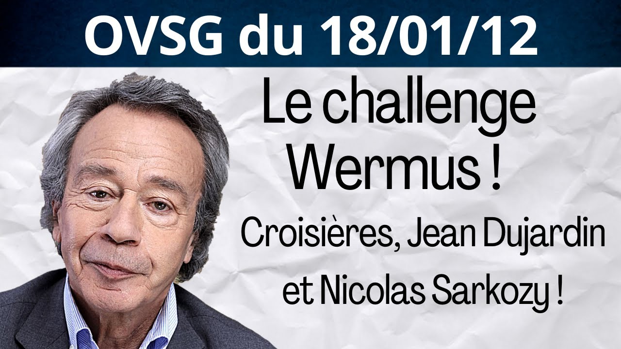 Croisières, Jean Dujardin et Nicolas Sarkozy ! Le Challenge Wermus ! OVSG du 18/01/12