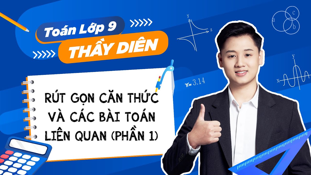[Toán lớp 9] - Rút gọn căn thức và các bài toán liên quan (Phần 1) - Thầy Lê Ngọc Diên