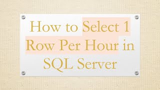 How to Select 1 Row Per Hour in SQL Server