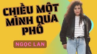 CHIỀU MỘT MÌNH QUA PHỐ - Ngọc Lan