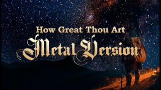 How Great Thou Art (Metal Version)