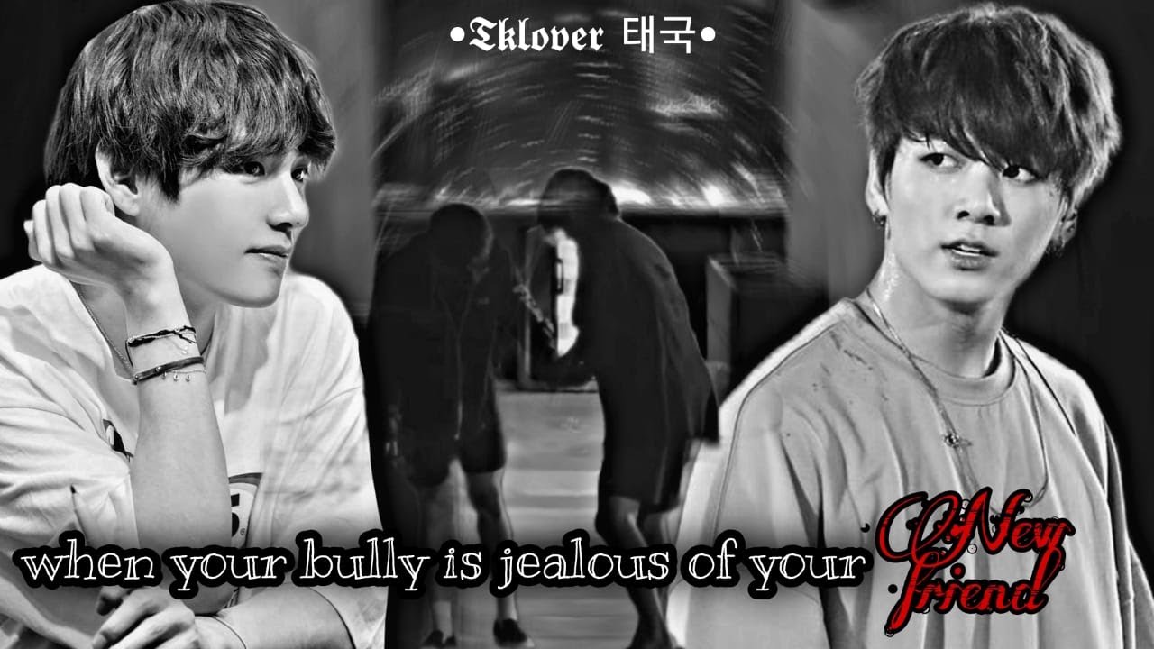 ||Taekook Oneshot || When your bully get jealous of your new bestfriend.