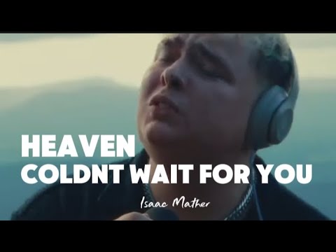 Heaven Coldnt Wait For You Isaac Mather