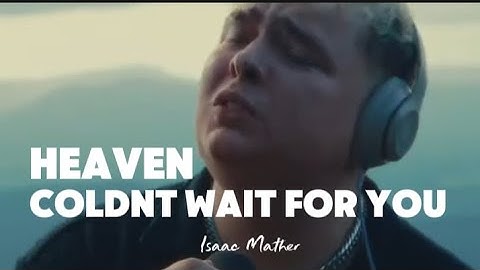 Heaven Coldnt Wait For You - Isaac Mather 