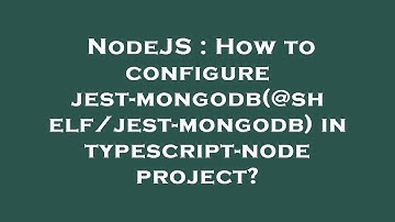 NodeJS : How to configure jest-mongodb(@shelf/jest-mongodb) in typescript-node project?