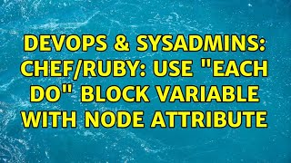 DevOps & SysAdmins: Chef/Ruby: use "each do" block variable with node attribute Profile