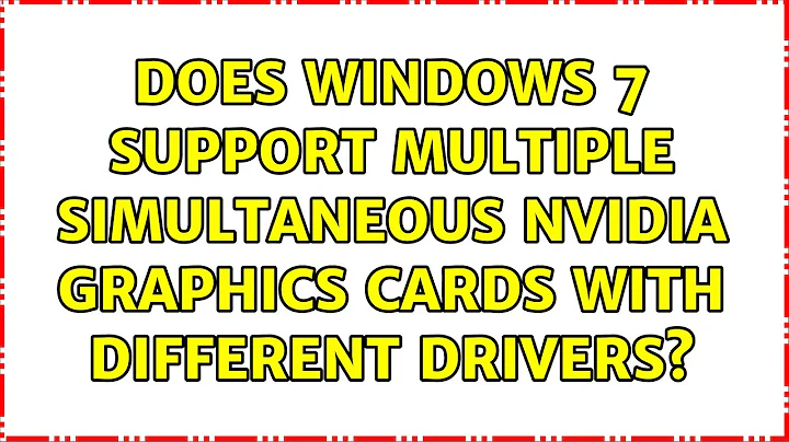 Does Windows 7 support multiple simultaneous nVidia graphics cards with different drivers?