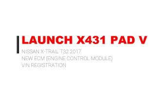 LAUNCH X431 PAD V Nissan X Trail T32 2017 New ECM VIN Registration- launchx431.fr