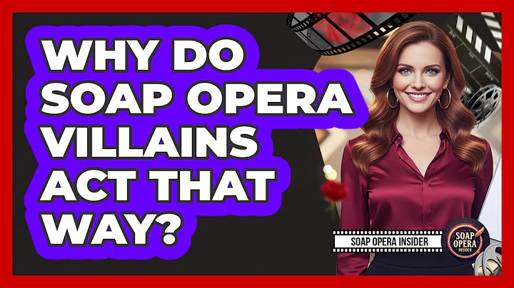 Why Do Soap Opera Villains Act That Way?