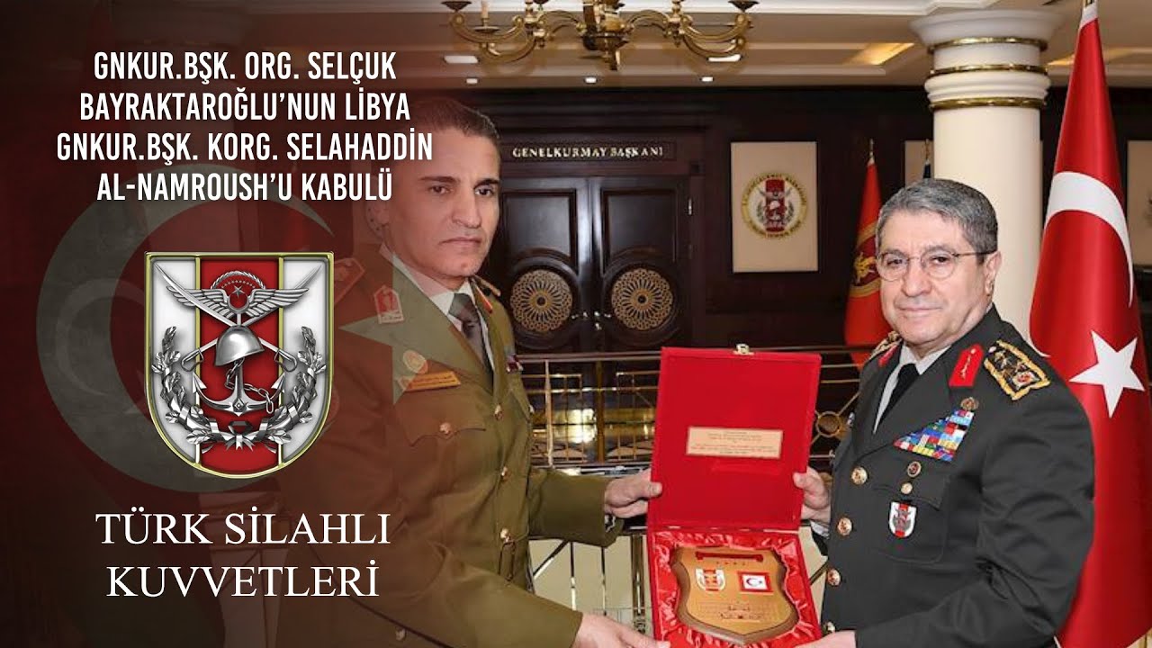 Gnkur.Bşk. Org. Selçuk Bayraktaroğlu'nun Libya Gnkur.Bşk. Korg. Selahaddin Al-Namroush’u Kabulü
