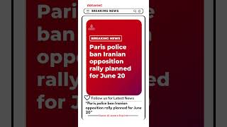 Paris police have banned an Iranian opposition rally scheduled for Saturday, June 20,-Al Jazeera Eng