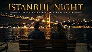 Silent Istanbul Nights | Turkish Arabesk Trap &amp; Oriental Ambient (Focus &amp; Night Drive)