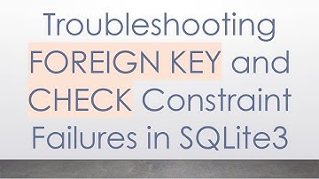 Troubleshooting FOREIGN KEY and CHECK Constraint Failures in SQLite3