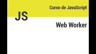 Curso JS - 34 - Web Worker