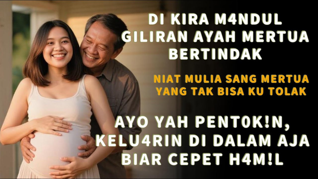 BANTUAN DARI AYAH MERTUA UNTUK MENDAPAT KETURUNAN..!!!