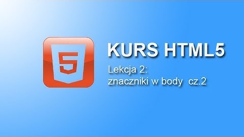 Kurs HTML5 - znaczniki w body Lekcja 2 cz.2 | tabele, listy, aside