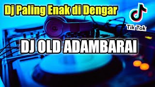 DJ YANG LAGI VIRAL DI TIK TOK || DJ OLD ADAMBARAI VIRAL 2021 | DJ TIKTOK TERBARU 2021