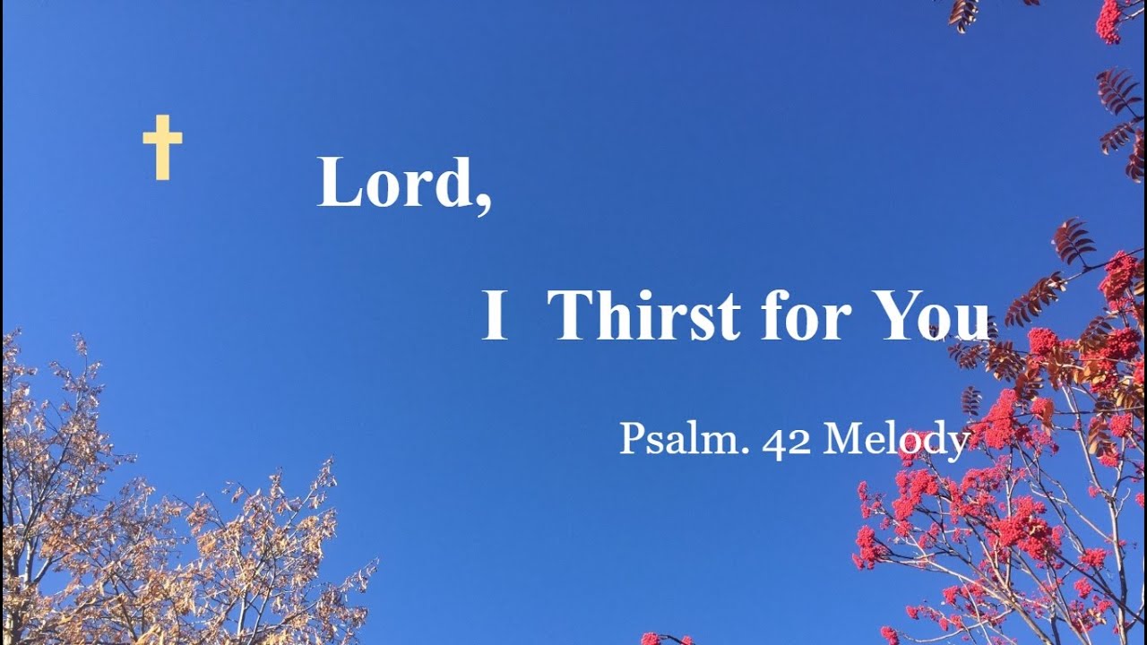 Praise and Worship Songs--Lord, I Thirst for You--Psalm 42 Melody