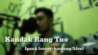 Kandak Rang Tuo - Ipank [cover karaeng/Live]