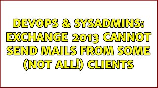 DevOps & SysAdmins: Exchange 2013 cannot send mails from some (not all!) clients