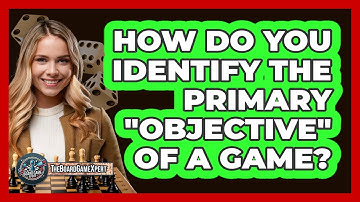 How Do You Identify The Primary "Objective" Of A Game?