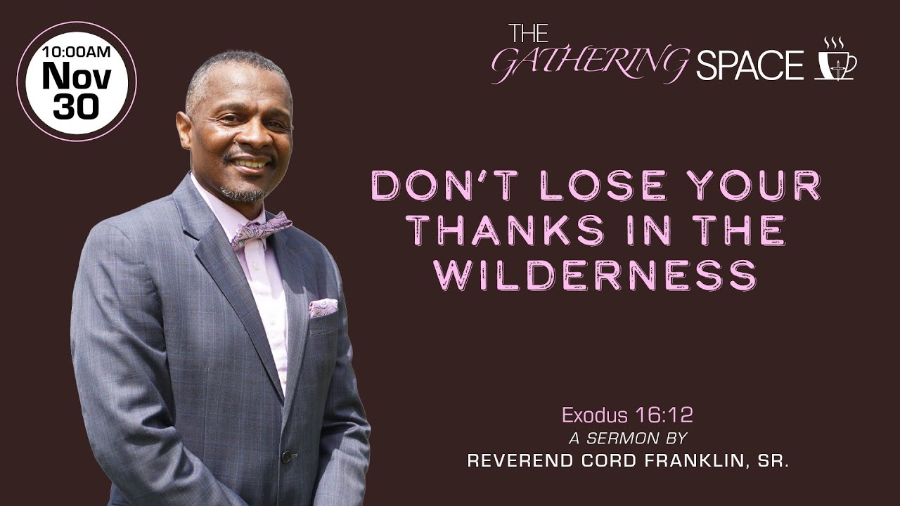 11-30-25 | Don't Lose Your Thanks in the Wilderness | Pastor Cord Franklin Sr.