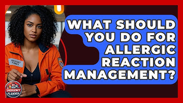 What Should You Do For Allergic Reaction Management? - Your Emergency Planner