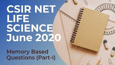 (Part I) CSIR NET Life science 2020 | Memory Based Questions