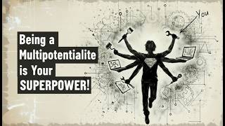 Future-Proof Your Life: Why Being a Multipotentialite is Your SUPERPOWER!
