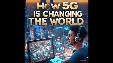 HOW 5G IS CHANGING THE WORLD