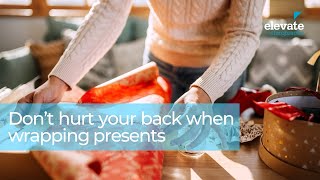 3 tips to help avoid a cranky back when wrapping presents