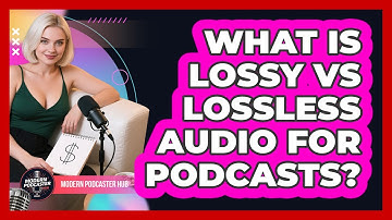 What Is Lossy Vs Lossless Audio For Podcasts? - Modern Podcaster Hub